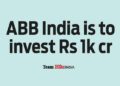 ABB India is to invest Rs 1k cr