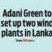 Adani Green to set up two wind plants in Lanka