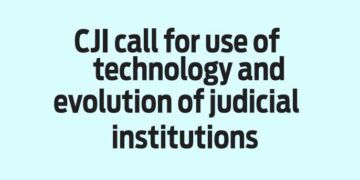 CJI call for use of technology and evolution of judicial institutions