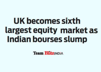 UK becomes sixth largest equity market as Indian bourses slump