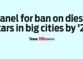 Panel for ban on diesel cars in big cities by ’27