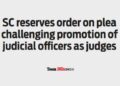 SC reserves order on plea challenging promotion of judicial officers as judges