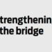 Strengthening the bridge