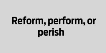 Reform, perform, or perish