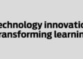 Technology innovation transforming learning