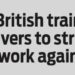 British train drivers to strike work again