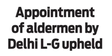 Appointment of aldermen by Delhi L-G upheld